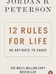 12 Rules for Life: An Antidote to Chaos by Jordan B. Peterson