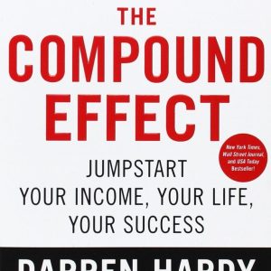 The Compound Effect: Jumpstart Your Income, Your Life, Your Success by Darren Hardy