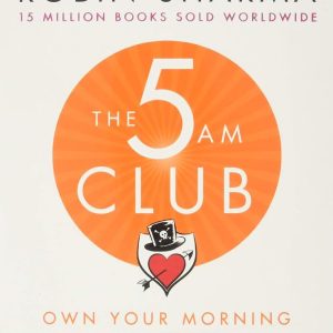 The 5 AM Club: Own Your Morning. Elevate Your Life by Robin Sharma
