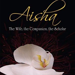 Aisha: The Wife, The Companion, The Scholar by Reşit Haylamaz