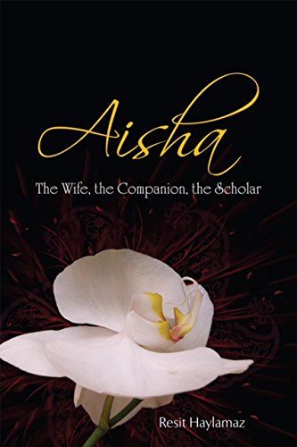 Aisha: The Wife, The Companion, The Scholar by Reşit Haylamaz