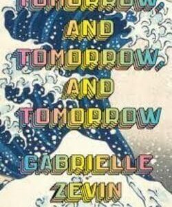 Tomorrow, and Tomorrow, and Tomorrow by Gabrielle Zevin