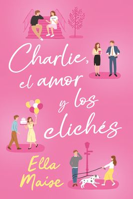 Charlie, Love and Cliches by Ella Maise