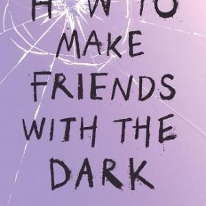 How to Make Friends with the Dark by Kathleen Glasgow