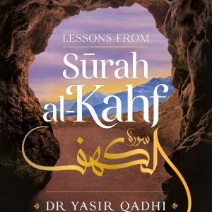 Lessons from Surah al-Kahf by Abu Ammaar Yasir Qadhi