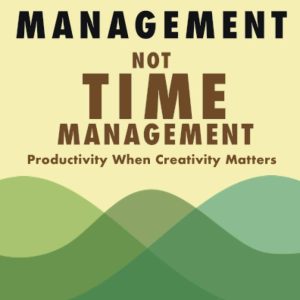 Mind Management, Not Time Management by David Kadavy