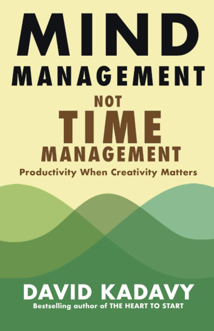 Mind Management, Not Time Management by David Kadavy