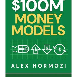$100M Money Models: How To Make Money by Alex Hormozi