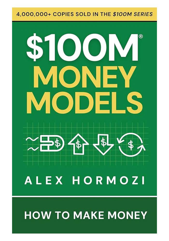 $100M Money Models: How To Make Money by Alex Hormozi