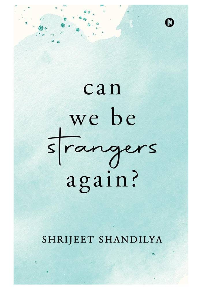 Can We Be Strangers Again? by Shrijeet Shandilya
