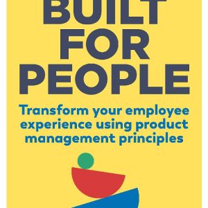 Built for People: Transform Your Employee Experience Using Product Management Principles by Jessica Zwaan (Premium Quality)