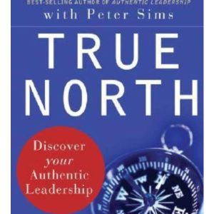 True North: Discover Your Authentic Leadership by Bill George