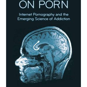 Your Brain On Porn: Internet Pornography and the Emerging Science of Addiction by Gary Wilson