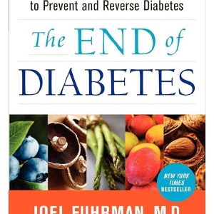 The End of Diabetes The Eat to Live Plan to Prevent and Reverse Diabetes by Joel Fuhrman M.D (Premium Quality)