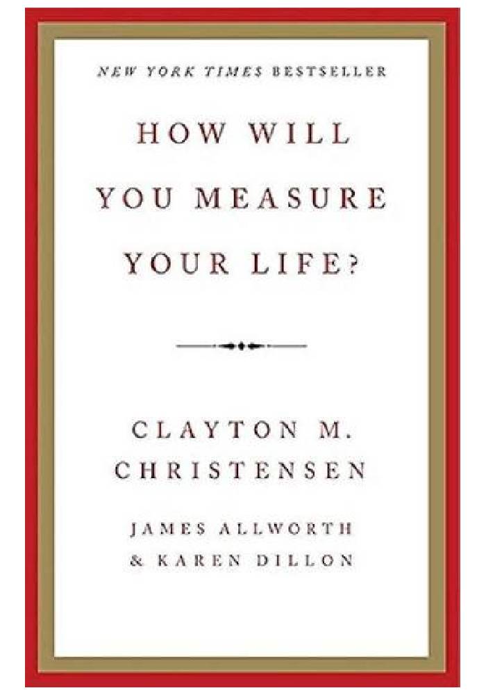 How Will You Measure Your Life? by Clayton M. Christensen