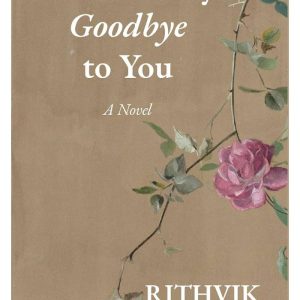 I Cannot Say Goodbye to You by Rithvik Singh