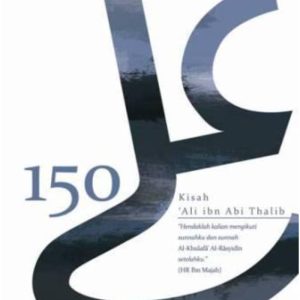 150 Kisah Ali ibn Abi Thalib by Ahmad 'Abdul 'Al Al-Thahthawi