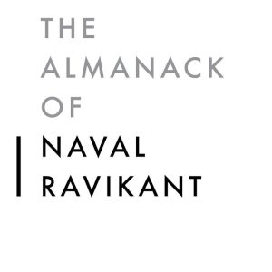 The Almanack of Naval Ravikant A Guide to Wealth and Happiness by Eric Jorgenson (Premium Quality)