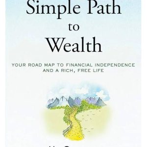 The Simple Path to Wealth: Your Road Map to Financial Independence and a Rich, Free Life by J.L. Collins & Mr. Money Mustache (Premium Quality)