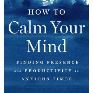 How to Calm Your Mind by Chris Bailey