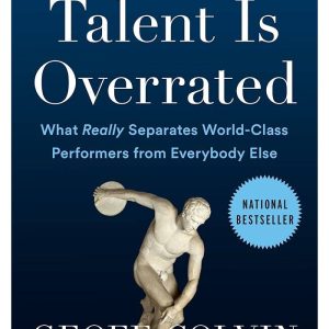 Talent is Overrated What Really Separates World-Class Performers from Everybody Else by Geoff Colvin (Premium Quality)