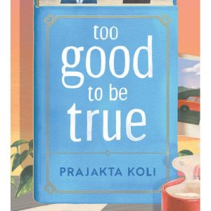 Too Good To Be True by Prajakta Koli