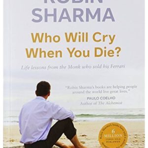 Who Will Cry When You Die? by Robin Sharma