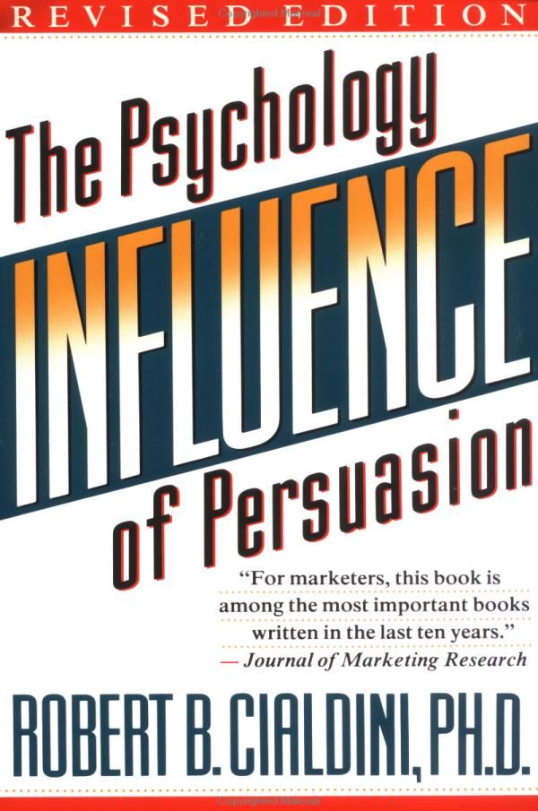 Influence: The Psychology of Persuasion by Robert B. Cialdini