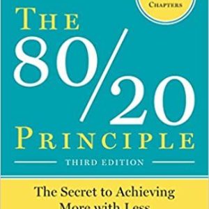 The 80/20 Principle: The Secret to Achieving More with Less by Richard Koch