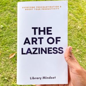The Art of Laziness: Overcome Procrastination & Improve Your Productivity by Library Mindset