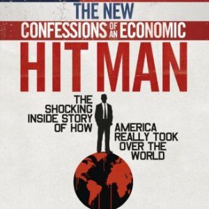 The New Confessions of an Economic Hit Man by John Perkins
