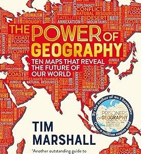 The Power of Geography: Ten Maps That Reveal the Future of Our World Tim Marshall