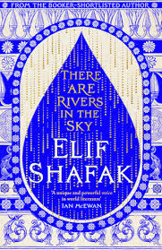 There Are Rivers in the Sky by Elif Shafak