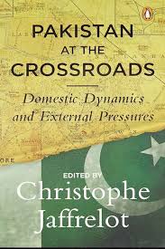 Pakistan at the Crossroads: Domestic Dynamics and External Pressures by Christophe Jaffrelot