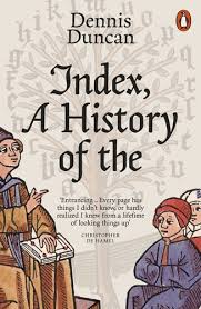 Index, A History of the A Bookish Adventure from Medieval Manuscripts to the Digital Age by Dennis Duncan