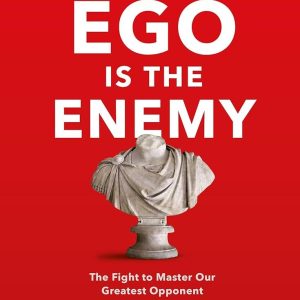 Ego Is the Enemy by Ryan Holiday